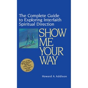 Show Me Your Way - by  Howard A Addison (Hardcover) - 1 of 1