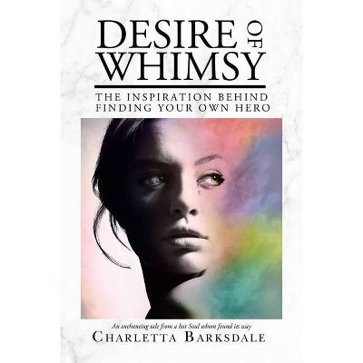 Desire Of Whimsy - by  Charletta Barksdale (Paperback)