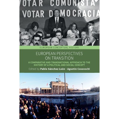 European Perspectives on Transition - (European Conceptual History) by  Pablo Sánchez León & Agustín Cosovschi (Hardcover)