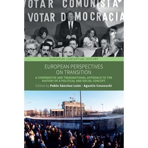 European Perspectives on Transition - (European Conceptual History) by  Pablo Sánchez León & Agustín Cosovschi (Hardcover) - 1 of 1
