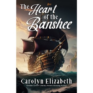 The Heart of the Banshee - by  Carolyn Elizabeth (Paperback) - 1 of 1