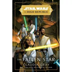 Star Wars: The Fallen Star (the High Republic) - (Star Wars: The High Republic) by  Claudia Gray (Hardcover)