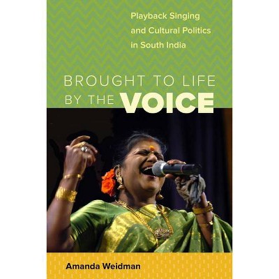 Brought to Life by the Voice - (South Asia Across the Disciplines) by  Amanda Weidman (Paperback)