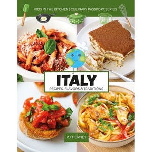Italy, Recipes, Flavors, & Traditions - (Culinary Passport) by  P J Tierney (Paperback) - 1 of 1