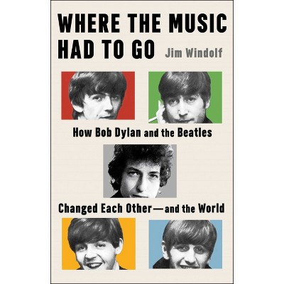 Where the Music Had to Go - by  Jim Windolf (Hardcover)