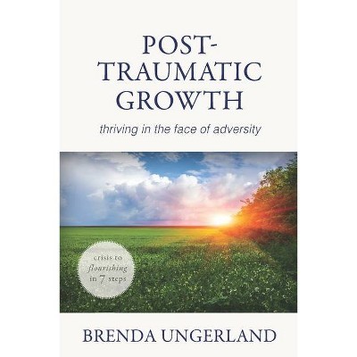 Post-Traumatic Growth - by  Brenda Ungerland (Paperback)