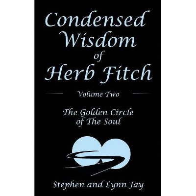 Condensed Wisdom of Herb Fitch Volume Two - by  Stephen Jay & Lynn Jay (Paperback)