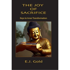 The Joy of Sacrifice - (Consciousness Classics) 2nd Edition by  E J Gold (Paperback) - 1 of 1