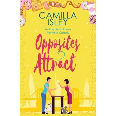 Opposites Attract - (First Comes Love) by  Camilla Isley (Paperback)