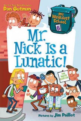 My Weirdest School #6: Mr. Nick Is a Lunatic! - by  Dan Gutman (Paperback)