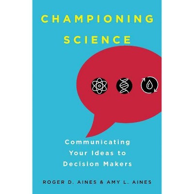 Championing Science - by  Roger D Aines & Amy L Aines (Paperback)