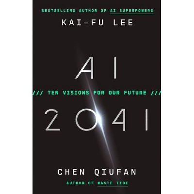 AI 2041 - by  Kai-Fu Lee & Chen Qiufan (Hardcover)