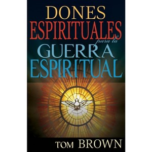 Dones Espirituales Para La Guerra Espiritual - by  Tom Brown (Paperback) - 1 of 1