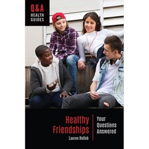 Healthy Friendships - (Q&A Health Guides) by  Lauren Holleb (Paperback) - 1 of 1