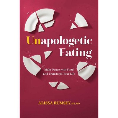 Unapologetic Eating - by  Alissa Rumsey (Hardcover)