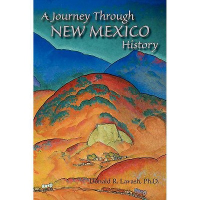 A Journey Through New Mexico History (Hardcover) - by  Donald R Lavash