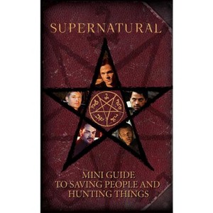 Supernatural: Mini Guide to Saving People and Hunting Things (Mini Book) - by  Insight Editions (Hardcover) - 1 of 1
