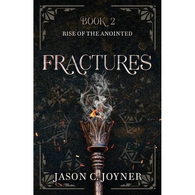 Fractures - (Rise of the Anointed) by  Jason C Joyner (Paperback)