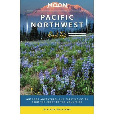 Moon Pacific Northwest Road Trip - (Travel Guide) 3rd Edition by  Allison Williams (Paperback)