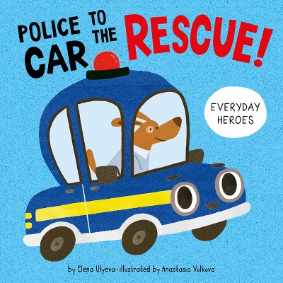 Police Car to the Rescue! - (Everyday Heroes) by  Elena Ulyeva & Clever Publishing (Board Book)