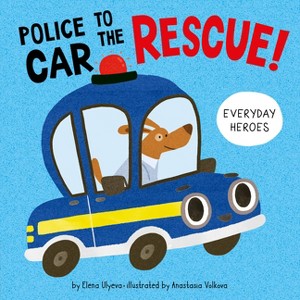 Police Car to the Rescue! - (Everyday Heroes) by  Elena Ulyeva & Clever Publishing (Board Book) - 1 of 1
