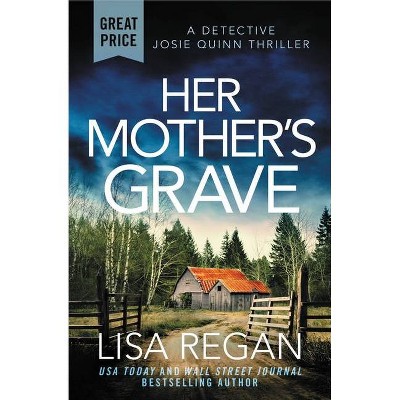 Her Mother's Grave - (Detective Josie Quinn) by  Lisa Regan (Paperback)