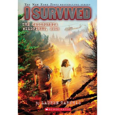 I Survived the California Wildfires, 2018 (I Survived #20), Volume 20 - by  Lauren Tarshis (Paperback)