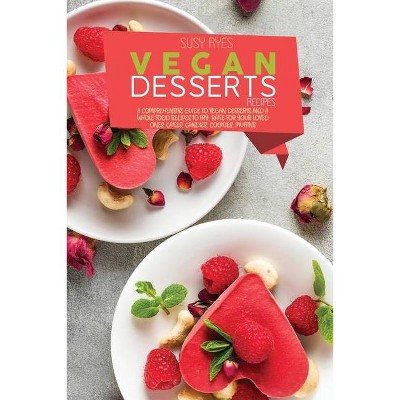 Vegan Dessert Recipes - by  Susy Ryes (Paperback)