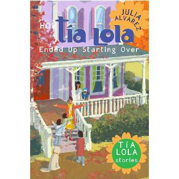 How Taia Lola Ended Up Starting Over - (Tia Lola Stories) by  Julia Alvarez (Paperback)