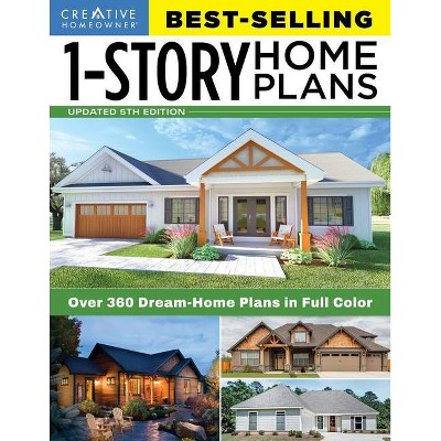 Best-Selling 1-Story Home Plans, 5th Edition - by  Editors of Creative Homeowner (Paperback)