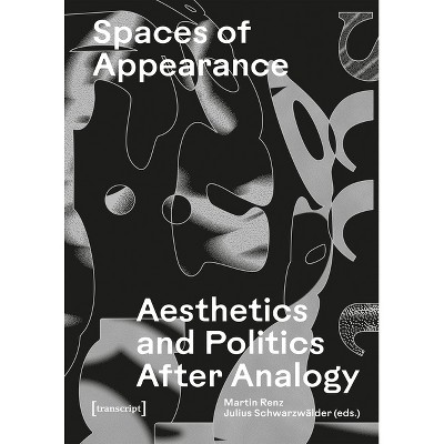 Spaces of Appearance - by  Martin Renz & Julius Schwarzwälder (Paperback)