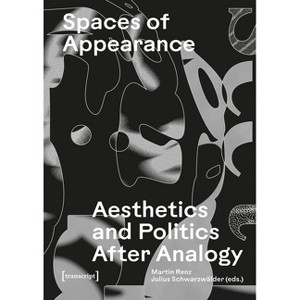 Spaces of Appearance - by  Martin Renz & Julius Schwarzwälder (Paperback) - 1 of 1