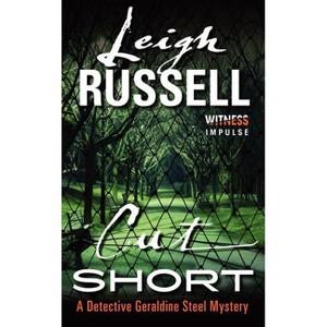 Cut Short - (Detective Geraldine Steel Mystery) by  Leigh Russell (Paperback) - 1 of 1