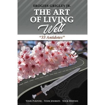 The Art of Living Well - by  Erogies Grigley (Paperback)