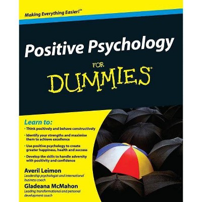 Positive Psychology for Dummies - (For Dummies) by  Averil Leimon & Gladeana McMahon (Paperback)