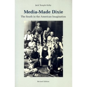 Media-Made Dixie - by  Jack Temple Kirby (Paperback) - 1 of 1