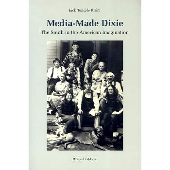 Media-Made Dixie - by  Jack Temple Kirby (Paperback)