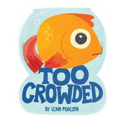 Too Crowded - by  Lena Podesta (Hardcover)