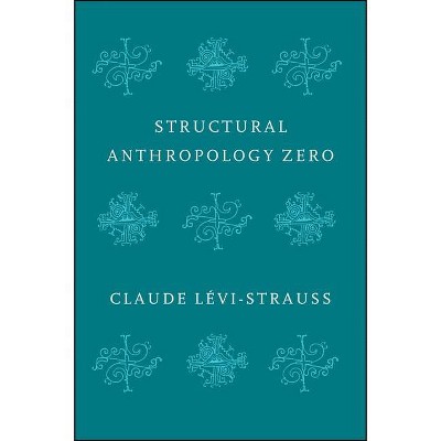 Structural Anthropology Zero - by  Claude Levi-Strauss (Paperback)