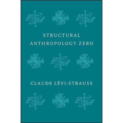 Structural Anthropology Zero - by  Claude Levi-Strauss (Paperback)