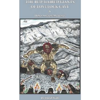 The Red-Haired Giants of Lovelock Cave & Other Ancient Mysteries - by  Floyd Wills (Paperback)