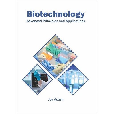 Biotechnology: Advanced Principles and Applications - by  Joy Adam (Hardcover)