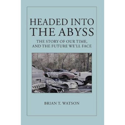 Headed Into the Abyss - by  Brian T Watson (Paperback)