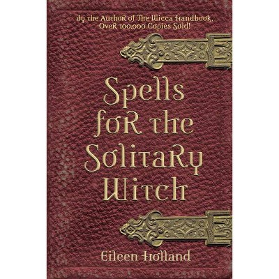 Spells for the Solitary Witch - by  Eileen Holland (Paperback)