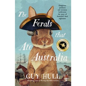 The Ferals That Ate Australia - by  Guy Hull (Paperback) - 1 of 1