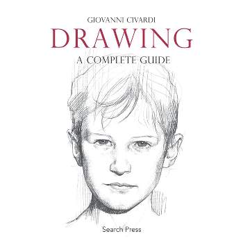 Drawing: A Complete Guide - (Art of Drawing) by  Giovanni Civardi (Paperback)