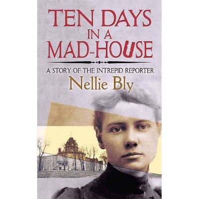 Ten Days in a Mad-House - by  Nellie Bly (Paperback)