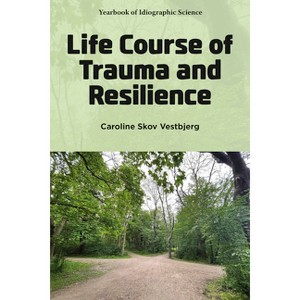 Life Course of Trauma and Resilience - (Yearbook of Idiographic Science) by Caroline Skov Vestbjerg - 1 of 1