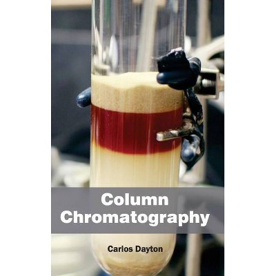 Column Chromatography - by  Carlos Dayton (Hardcover)