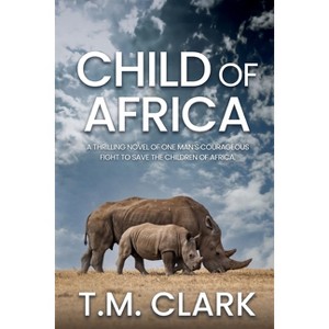 Child of Africa - by  T M Clark (Paperback) - 1 of 1